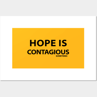 HOPE IS CONTAGIOUS SOMETIMES Posters and Art